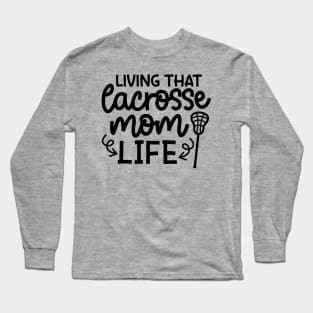 Living That Lacrosse Mom Life Sports Cute Funny Long Sleeve T-Shirt